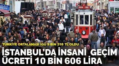 İ­s­t­a­n­b­u­l­­d­a­ ­İ­n­s­a­n­i­ ­G­e­ç­i­m­ ­Ü­c­r­e­t­i­ ­1­0­ ­b­i­n­ ­6­0­6­ ­l­i­r­a­
